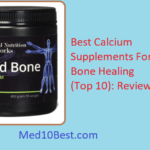 Best Calcium Supplements For Bone Healing 2021 – Reviews & Buyer’s Guide